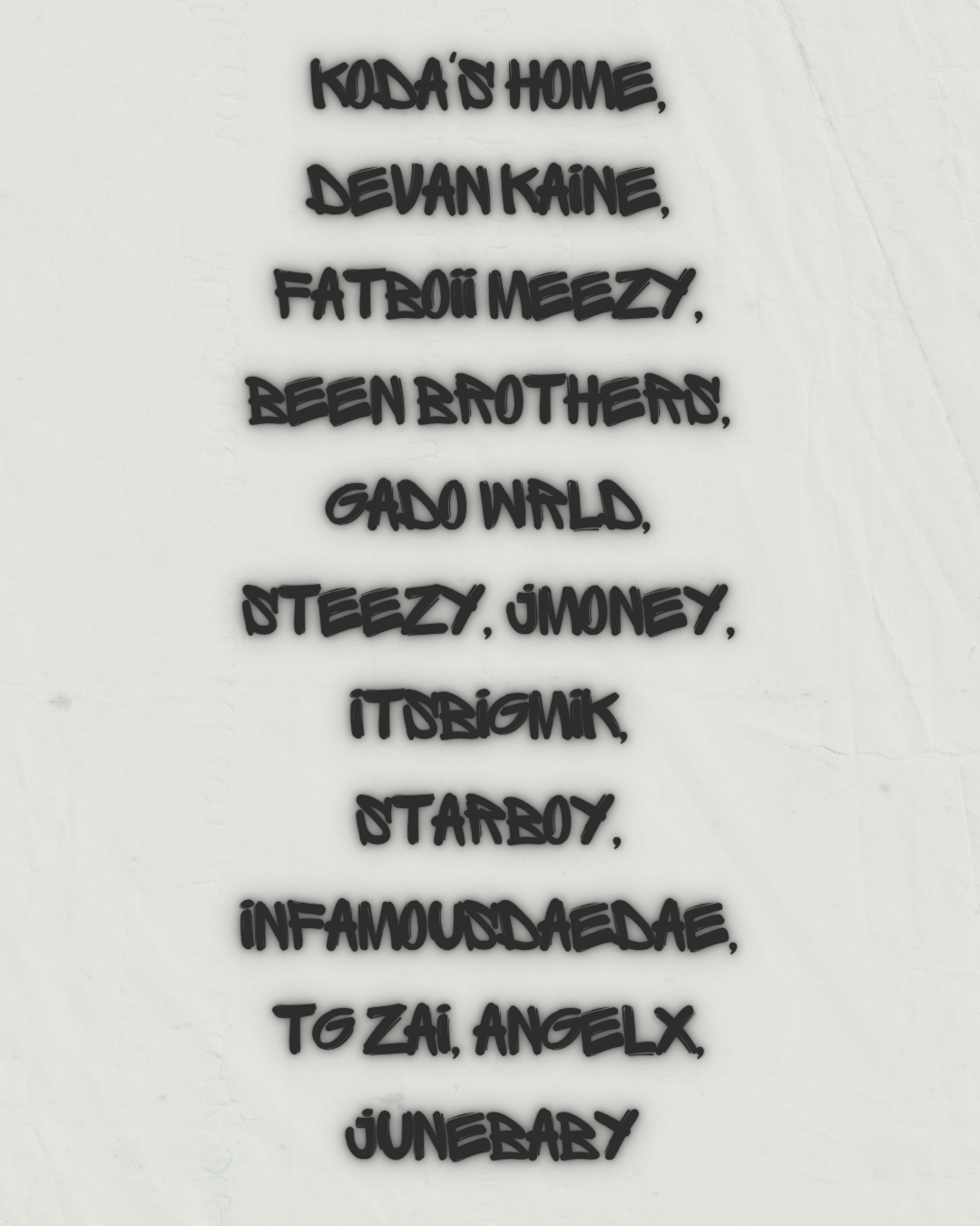 Koda's Home, Devan Kaine, Fatboii Meezy, Been Brothers, Gado WRLD, STEEZY, JMONEY, Itsbigmik, Starboy, InfamousDaeDae, Tg zai, Angelx, Junebaby logo